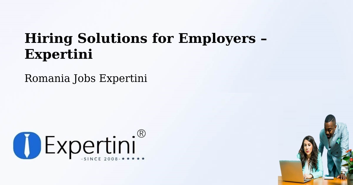 Hiring Solutions for Employers in Abrămuţ - Abrămuţ, Romania Jobs Expertini