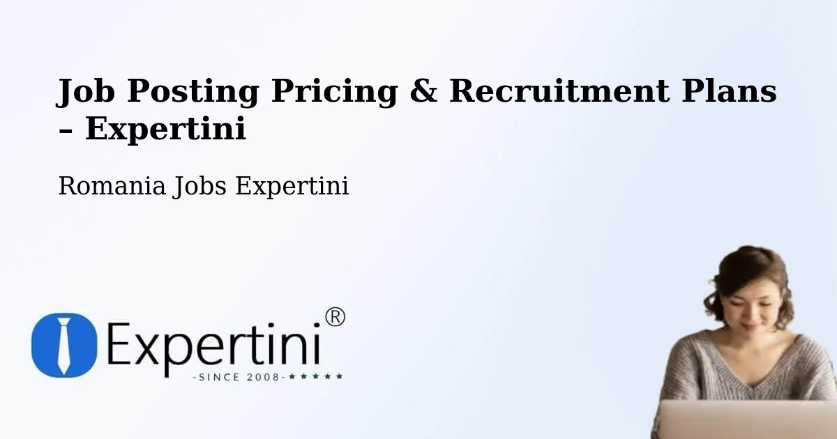 Job Posting Pricing & Recruitment Plans – Abrămuţ - Abrămuţ, Romania Jobs Expertini
